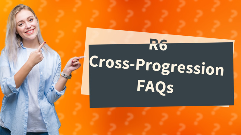 R6 Cross-Progression FAQs