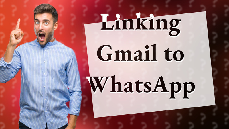 Linking Gmail to WhatsApp