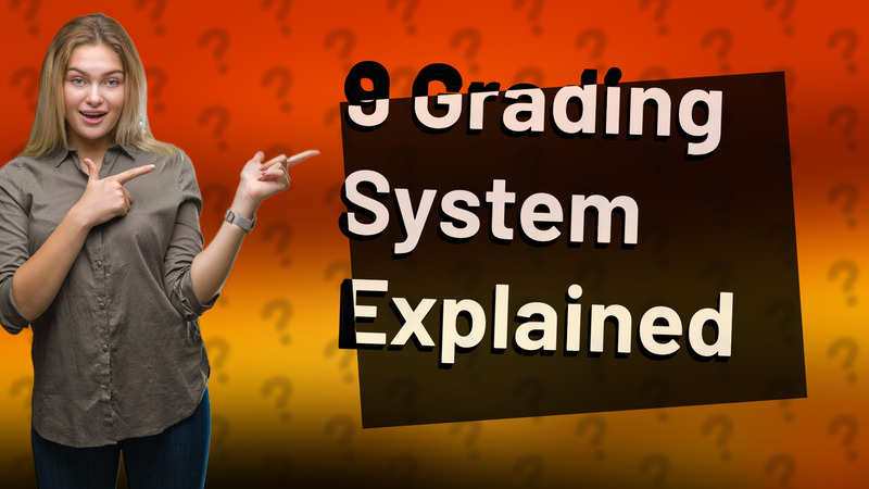 9 Grading System Explained