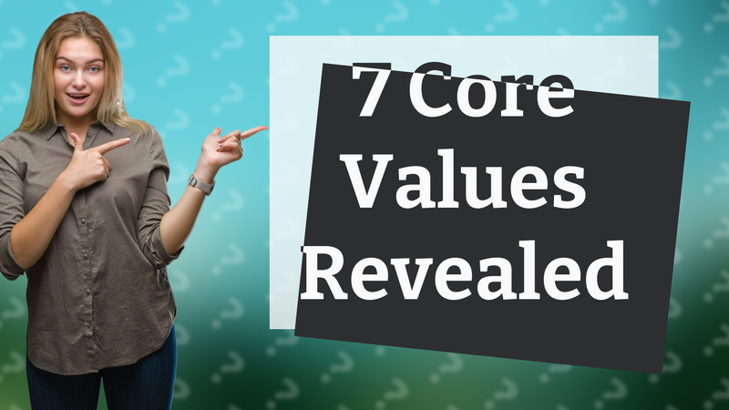7 Core Values Revealed