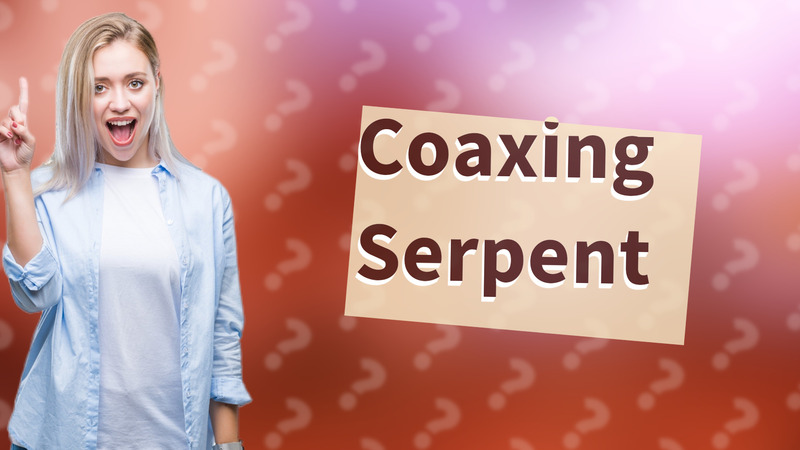 Coaxing Serpent