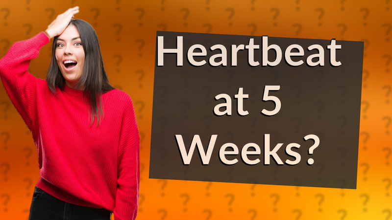 Heartbeat at 5 Weeks?