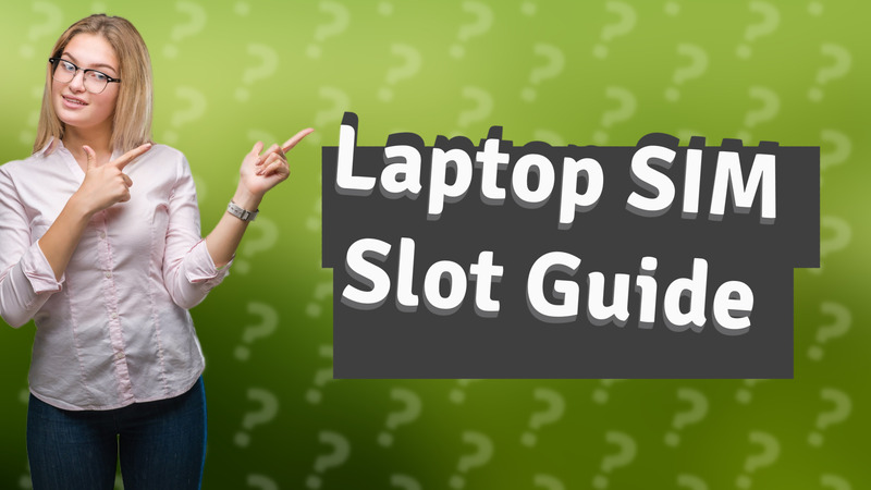 Laptop SIM Slot Guide