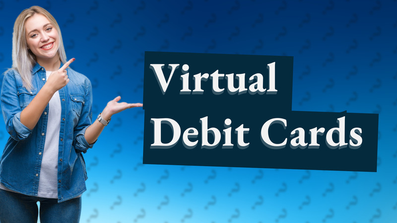Virtual Debit Cards