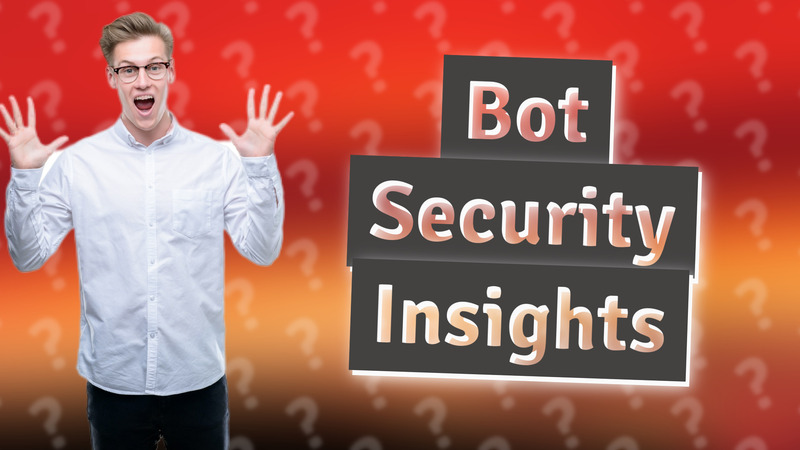 Bot Security Insights
