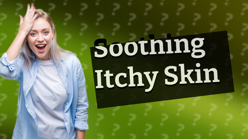 Soothing Itchy Skin