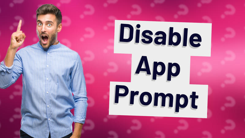 Disable App Prompt