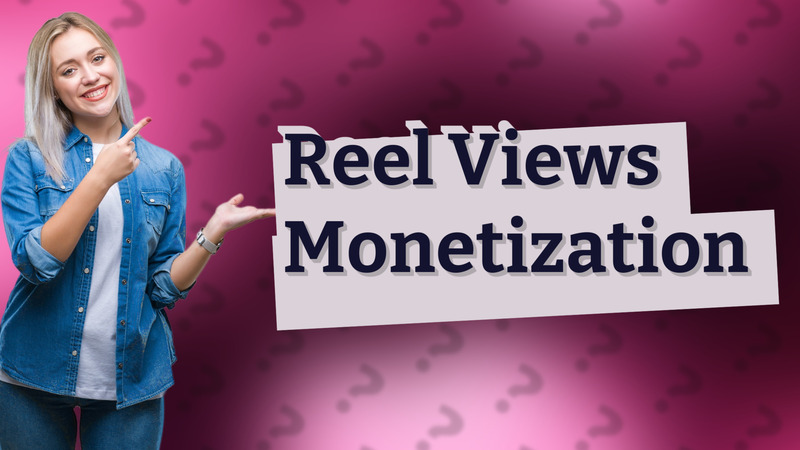 Reel Views Monetization