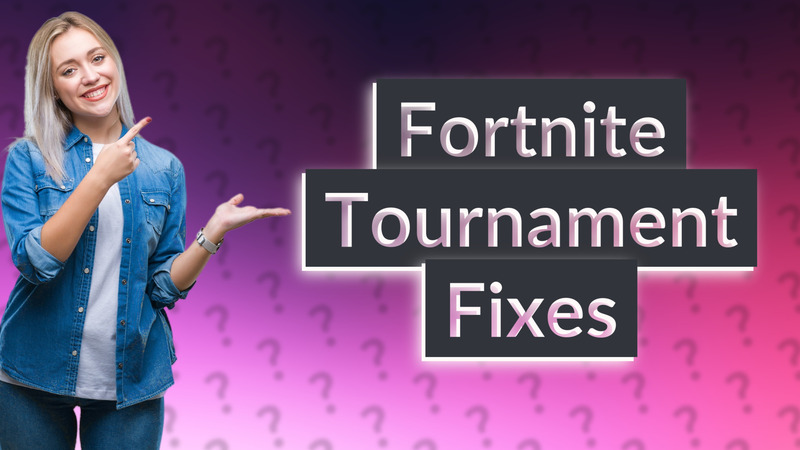 Fortnite Tournament Fixes