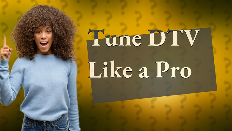 Tune DTV Like a Pro