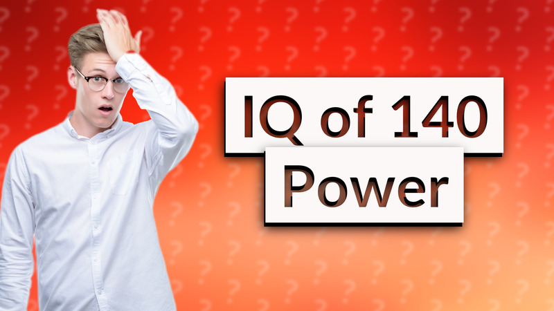 IQ of 140 Power