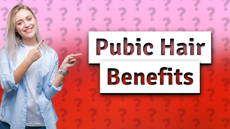 Pubic Hair Benefits