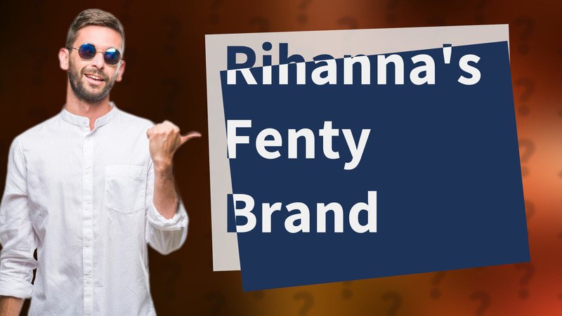 Rihanna's Fenty Brand