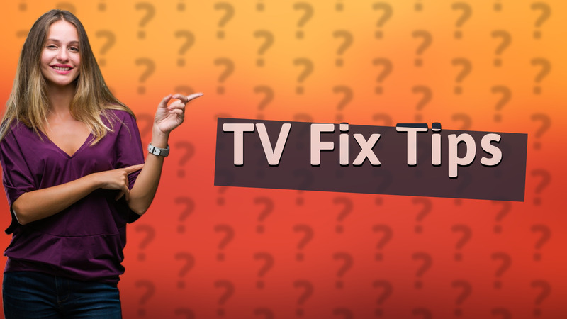 TV Fix Tips
