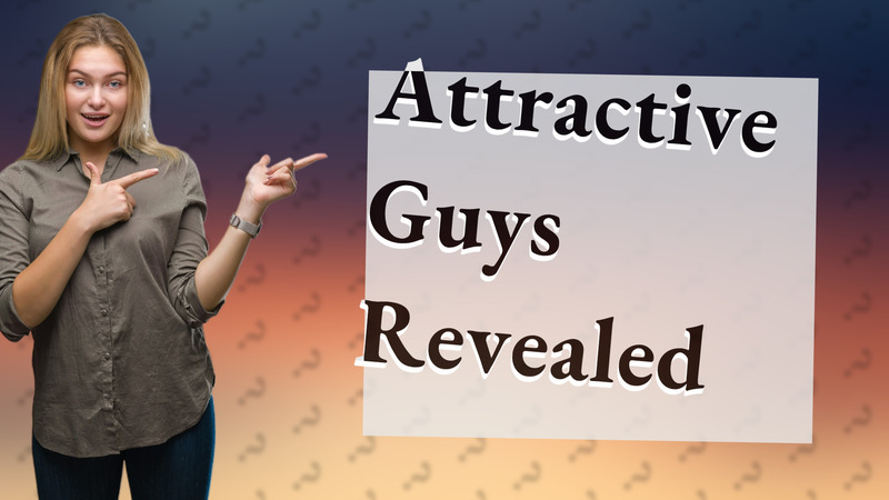 Attractive Guys Revealed