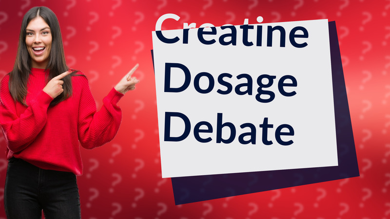 Creatine Dosage Debate