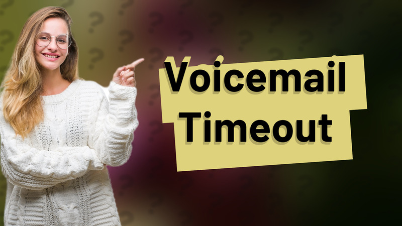 Voicemail Timeout