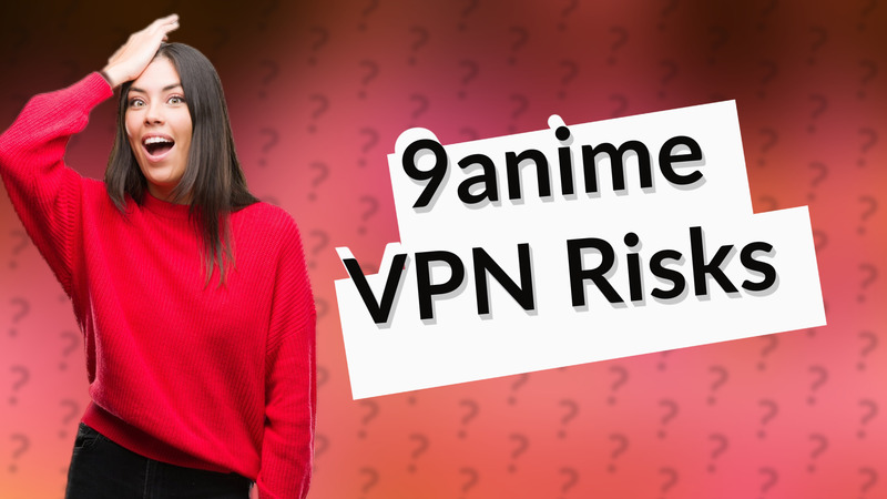 9anime VPN Risks