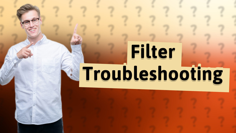 Filter Troubleshooting