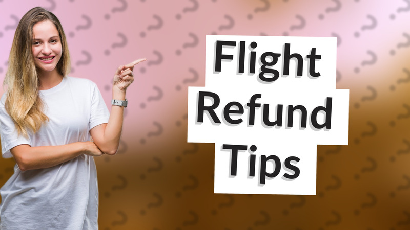 Flight Refund Tips