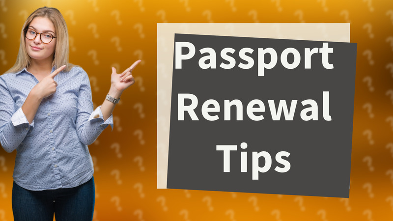 Passport Renewal Tips