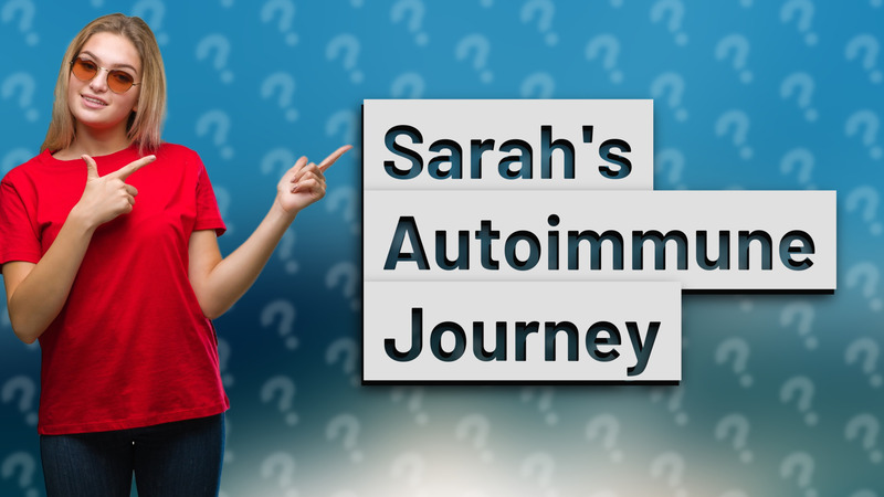 Sarah's Autoimmune Journey