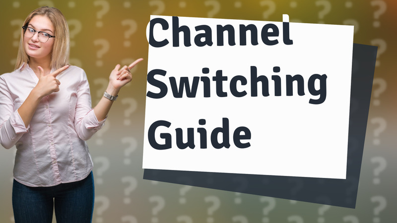 Channel Switching Guide
