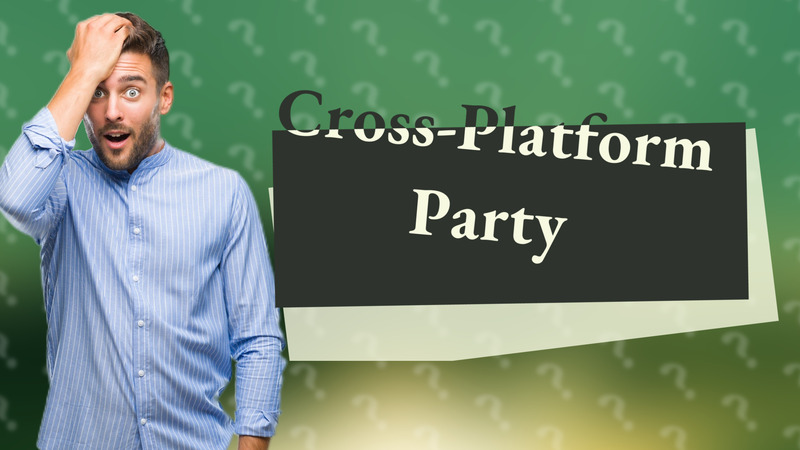 Cross-Platform Party