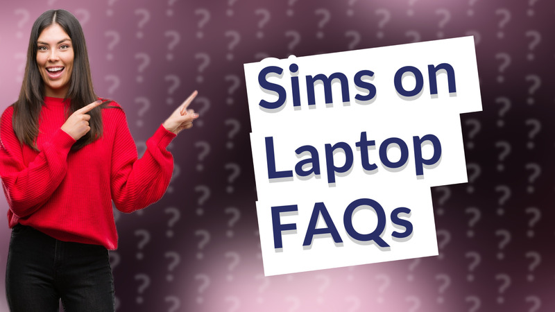 Sims on Laptop FAQs