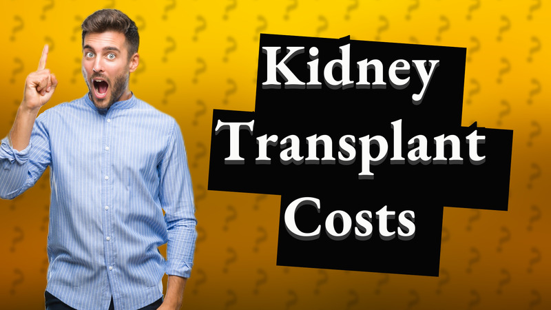 Kidney Transplant Costs