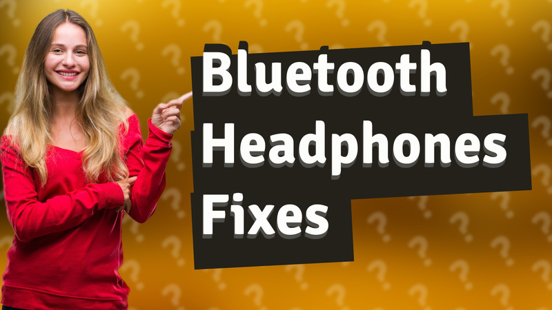 Bluetooth Headphones Fixes