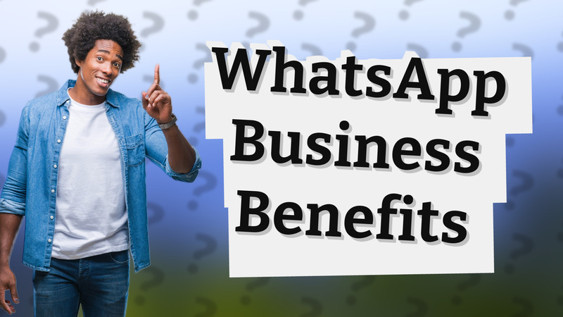 WhatsApp Business Benefits