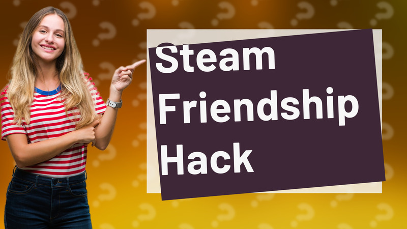 Steam Friendship Hack