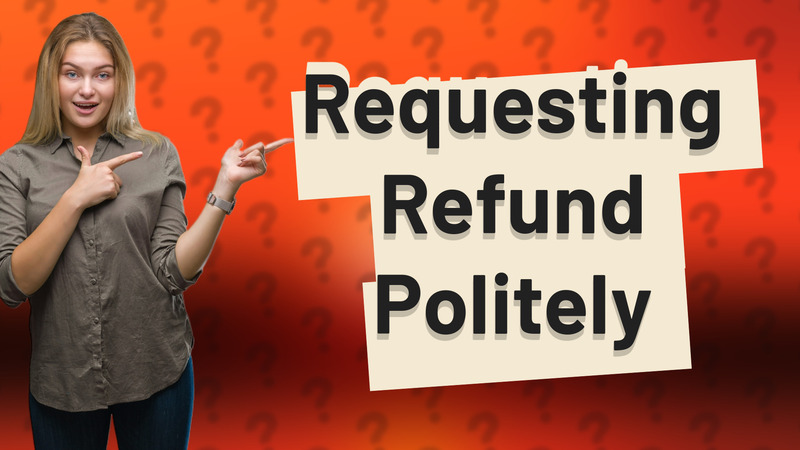 Requesting Refund Politely