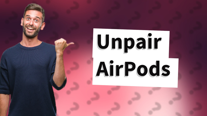 Unpair AirPods
