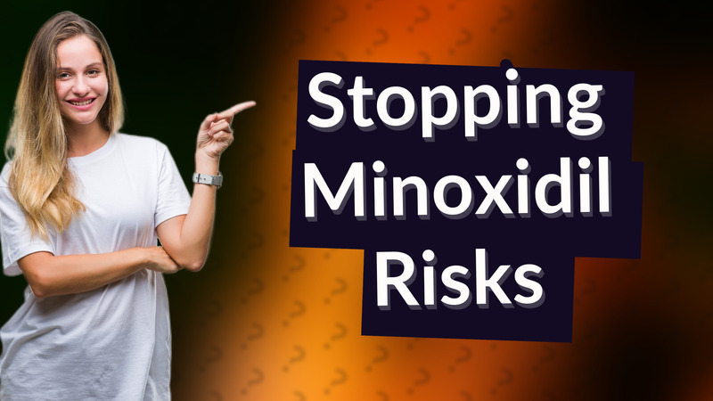 Stopping Minoxidil Risks