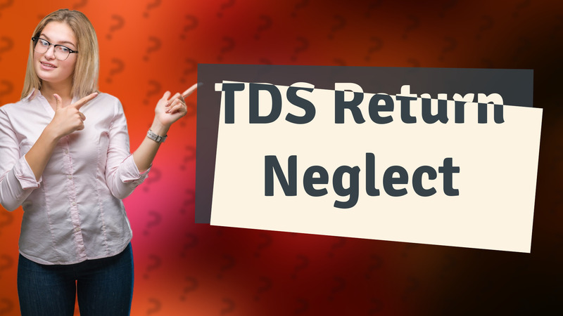 TDS Return Neglect