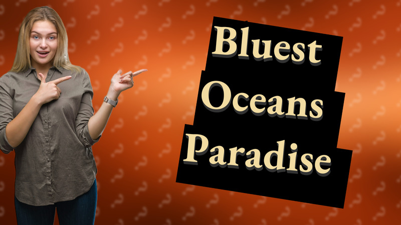 Bluest Oceans Paradise
