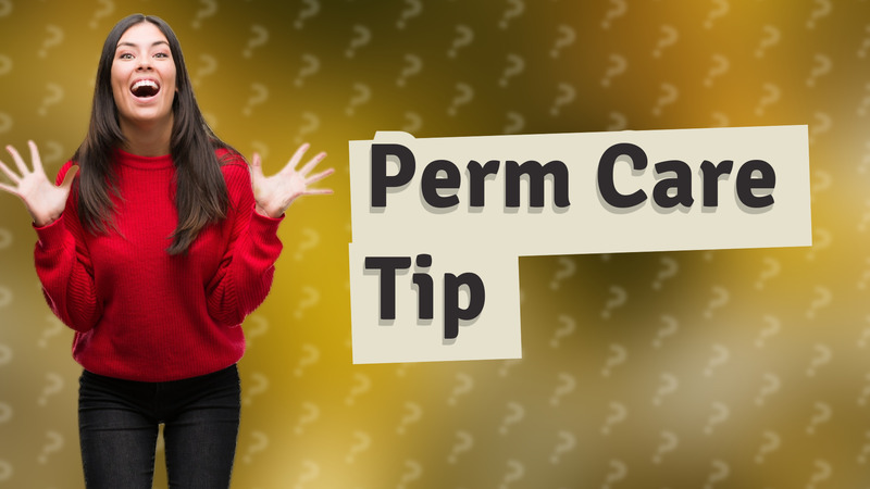 Perm Care Tip