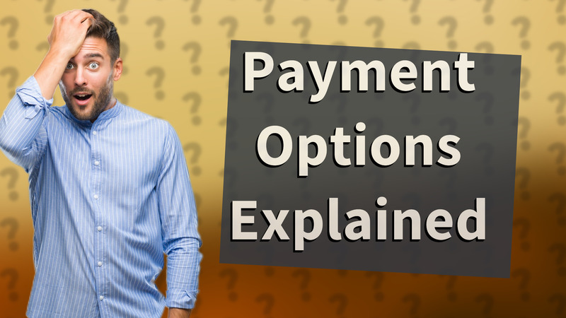 Payment Options Explained