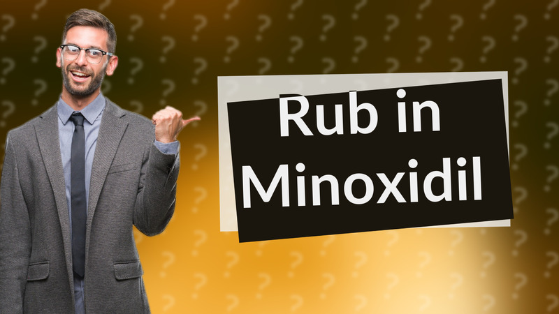 Rub in Minoxidil
