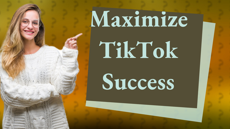 Maximize TikTok Success