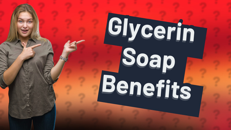 Glycerin Soap Benefits