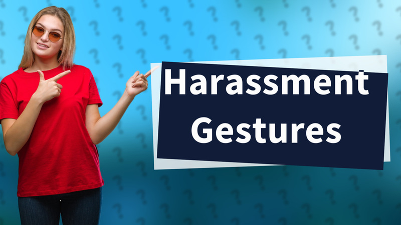 Harassment Gestures