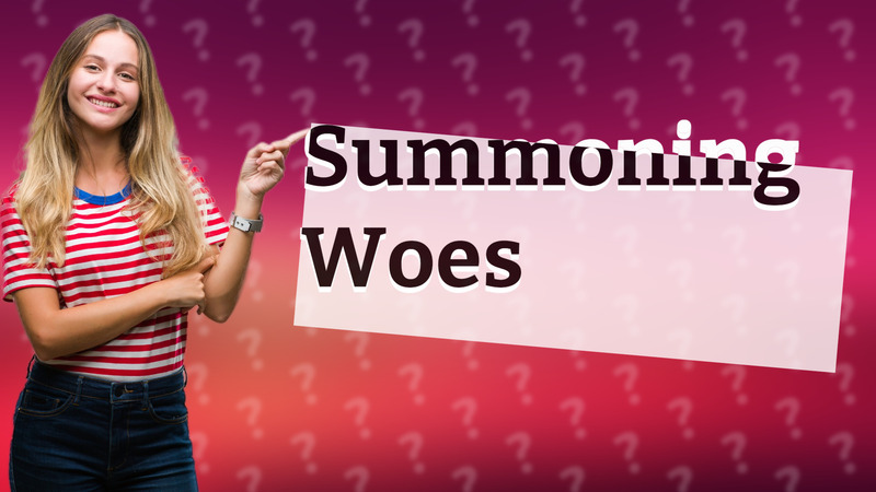 Summoning Woes
