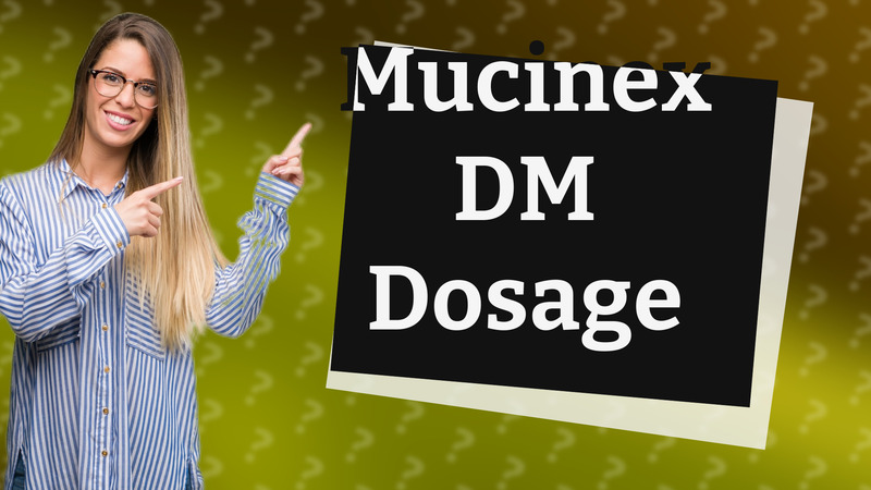 Mucinex DM Dosage