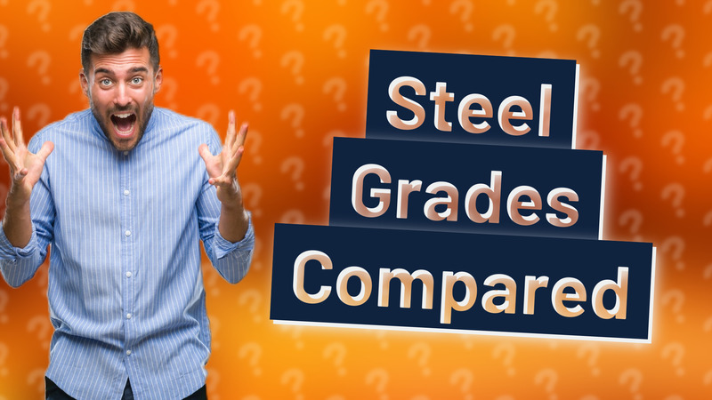 Steel Grades Compared
