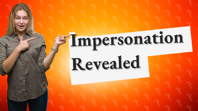 Impersonation Revealed