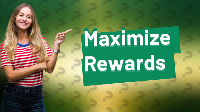 Maximize Rewards