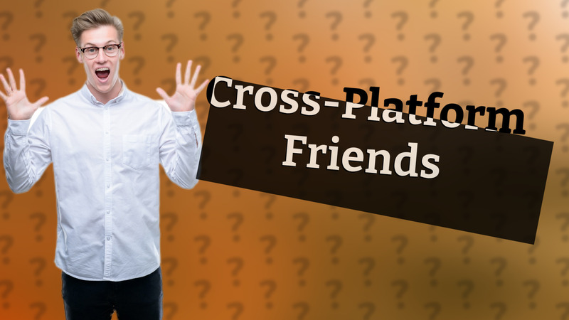 Cross-Platform Friends